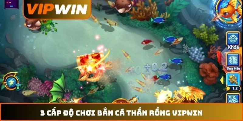 3 cấp độ chơi bắn cá Thần Rồng VIPWIN