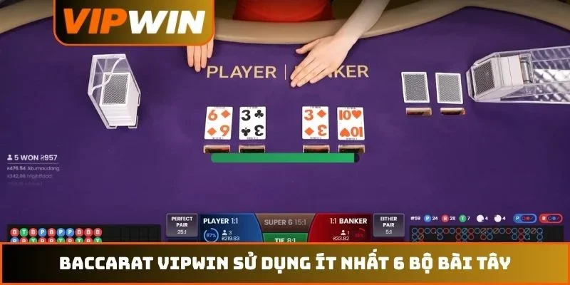 Baccarat VIPWIN sử dụng ít nhất 6 bộ bài Tây