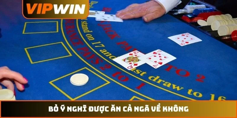Bỏ ý nghĩ được ăn cả ngã về không