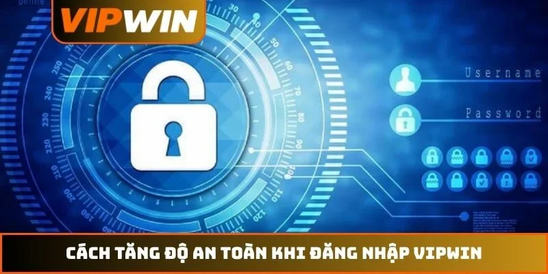 Cách tăng độ an toàn khi đăng nhập VIPWIN