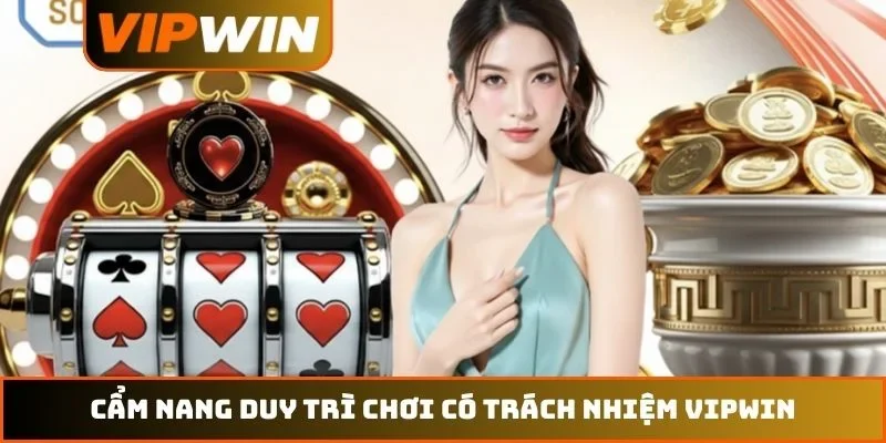 Cẩm nang duy trì chơi có trách nhiệm VIPWIN