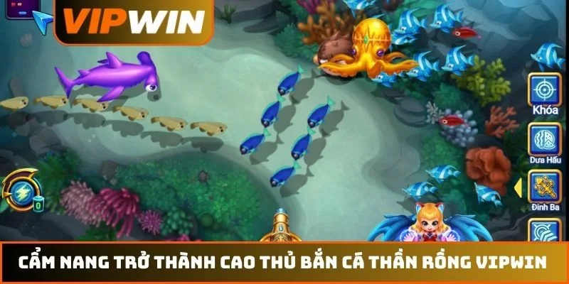 Cẩm nang trở thành cao thủ bắn cá Thần Rồng VIPWIN 