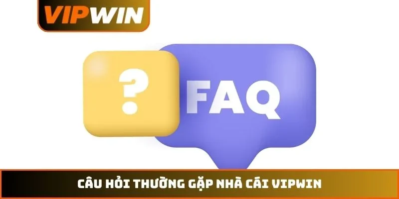 Câu hỏi thường gặp nhà cái VIPWIN