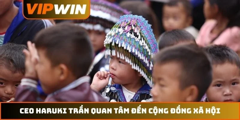 CEO Haruki Trần quan tâm đến cộng đồng xã hội