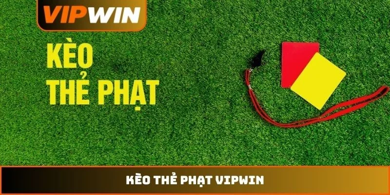 Kèo thẻ phạt VIPWIN