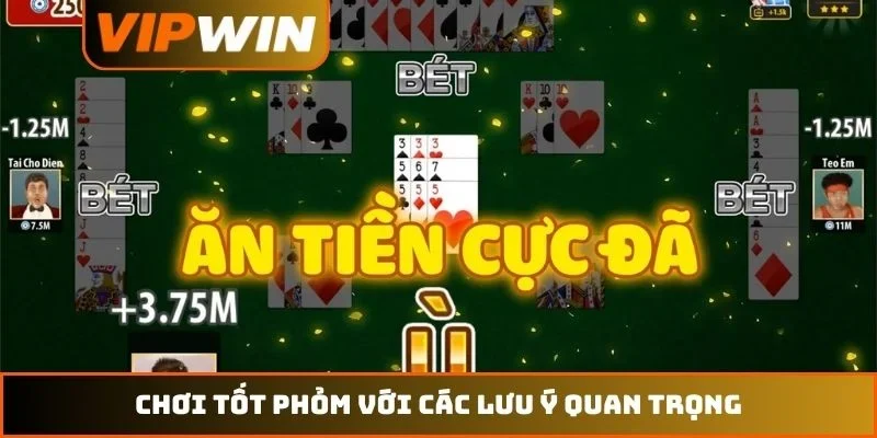 Chơi tốt phỏm với các lưu ý quan trọng