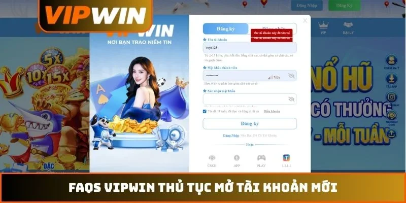 FAQs VIPWIN thủ tục mở tài khoản mới