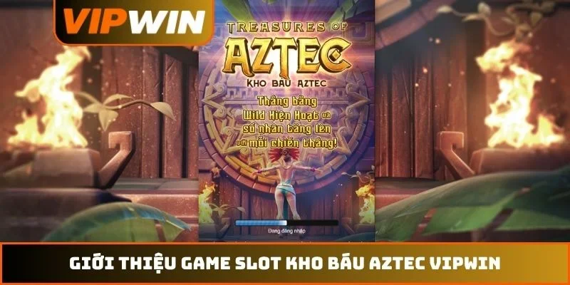 Giới thiệu game slot Kho báu Aztec VIPWIN
