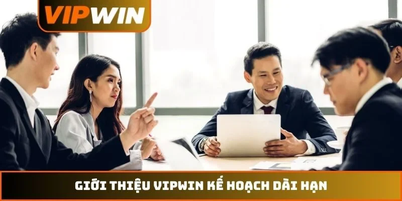 Giới thiệu VIPWIN kế hoạch dài hạn