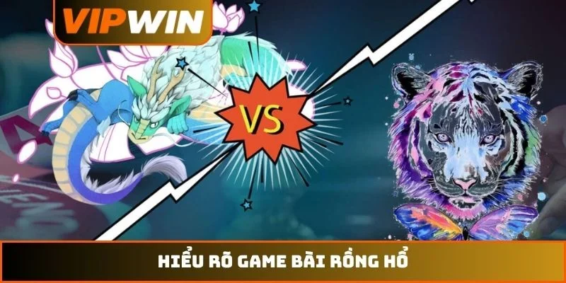 Mẹo Chơi Rồng Hổ VIPWIN – Bí Quyết Săn Thưởng Năm 2026 1 Hiểu rõ game bài Rồng Hổ