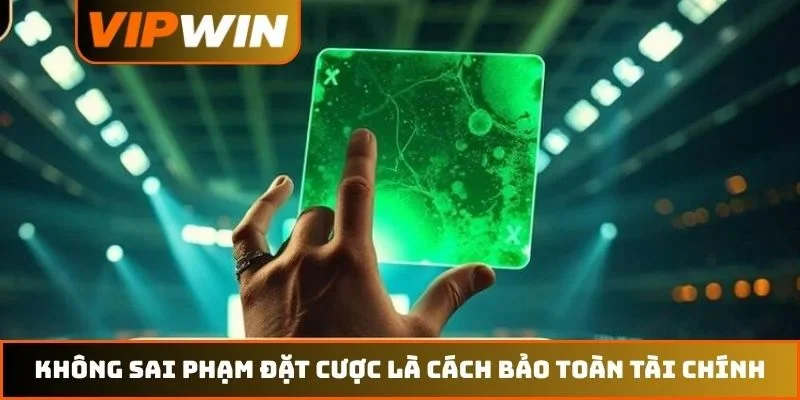 Không sai phạm đặt cược là cách bảo toàn tài chính