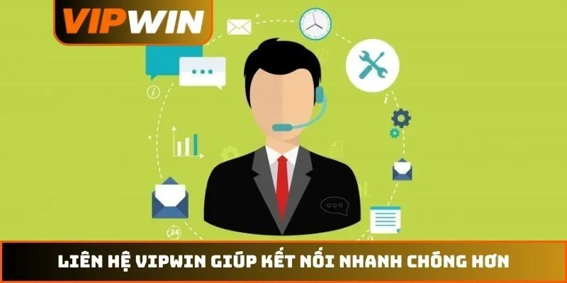Liên hệ VIPWIN giúp kết nối nhanh chóng hơn