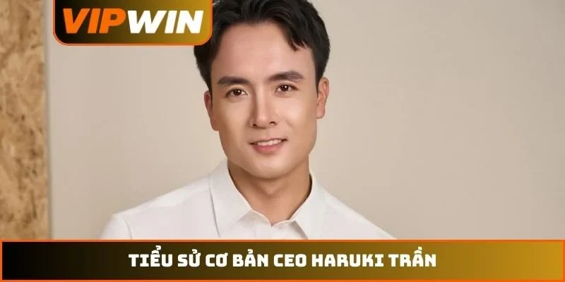 Tiểu sử cơ bản CEO Haruki Trần