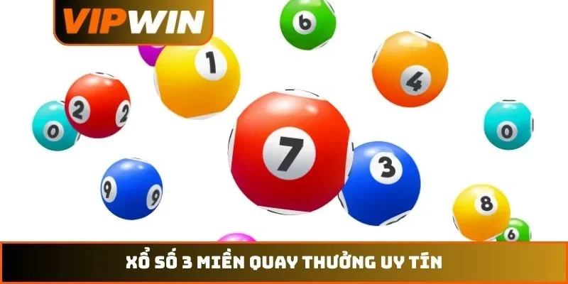 Xổ số 3 miền quay thưởng uy tín